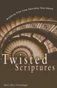 image of Twisted Scriptures : Breaking Free from Churches That Abuse