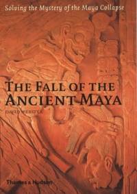 The Fall of the Ancient Maya: Solving the Mystery of the Maya Collapse