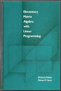 Elementary Matrix Algebra with Linear Programming by Painter, Richard J. and Richard P. Yantis