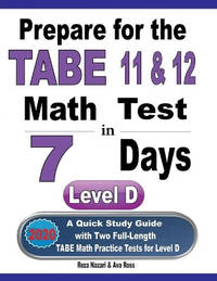 Prepare for the TABE 11 & 12 Math Test in 7 Days: A Quick Study Guide with Two Full-Length TABE...