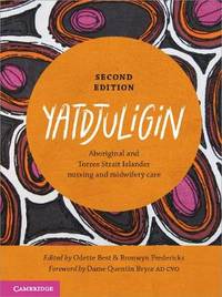 Yatdjuligin: Aboriginal and Torres Strait Islander Nursing and Midwifery Care by Odette Best