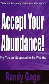 Accept Your Abundance!: Why You Are Supposed to Be Wealthy