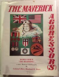 THE MAVERICK AGGRESSOR (S) : AN UNTOLD STORY OF "THE FORGOTTEN THEATER": CHINA, BURMA, INDIA (C. B. I.) , WORLD WAR II, 1939-1945:  Volume Number I, "The Beginning"