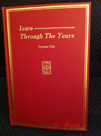 Iowa Through the Years by Cyrenus Cole - 1st edition - 1940 - from civilizingbooks (SKU: 949HID-3457)