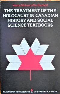 The Treatment of the Holocaust in Canadian History and Social Science Textbooks by Glickman, Yaacov And Alan Barkidoff - 1982