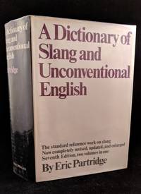 A Dictionary of Slang and Unconventional English: 7th Ed by Partridge, Eric - 1970