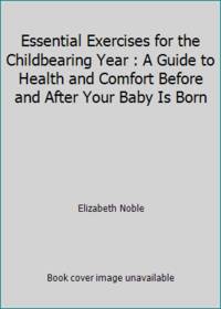 image of Essential Exercises for the Childbearing Year : A Guide to Health and Comfort Before and After Your Baby Is Born