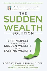 The Sudden Wealth Solution: 12 Principles to Transform Sudden Wealth Into Lasting Wealth