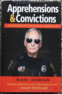Apprehensions & Convictions : Adventures of a 50-Year-Old Rookie Cop
