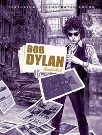 Bob Dylan Revisited &acirc; 13 Graphic Interpretations of Bob Dylan`s Songs