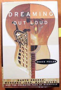 Dreaming Out Loud. Garth Brooks, Wynonn Judd, Wade Hayes, and the Changing Face of Nashville.