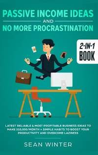 Passive Income Ideas and No More Procrastination 2-in-1 Book: Latest Reliable & Most Profitable...