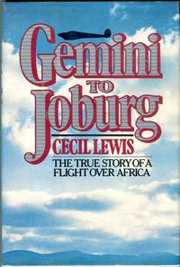 Gemini to Joburg: The True Story of a Flight Over Africa by Lewis, Cecil - 1984