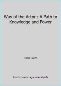Way of the Actor : A Path to Knowledge and Power