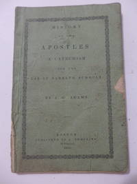 History of the Apostles. A Catechism for the Use of Sabbath Schools