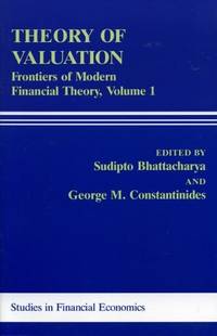 Theory of Valuation: Frontiers of Modern Financial Theory, Volume 1.