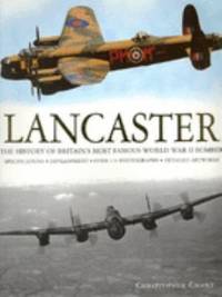 Lancaster : The History of Britain's Most Famous World War II Bomber