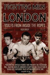 Fighting Men of London: Voices from Inside the Ropes by Daley, Alex: