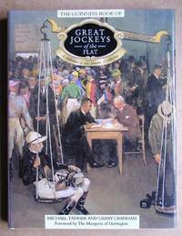 The Guinness Book of Great Jockeys of the Flat. A Celebration of Two Centuries of Jockeyship by Tanner, Michael & Gerry Cranham - 1992