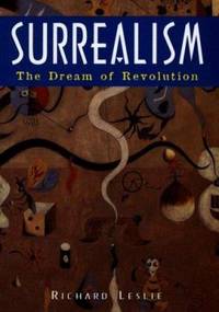 Surrealism The Dream Of Revolution By Richard Leslie 06 Surrealism The Dream Of Revolution By Richard Leslie 06
