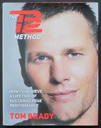 The TB12 Method: How to Achieve a Lifetime of Sustained Peak Performance