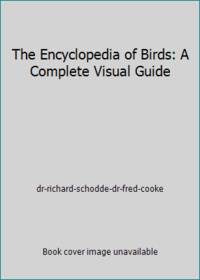 The Encyclopedia of Birds: A Complete Visual Guide