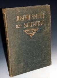 Joseph Smith as Scientist, Contribution to Mormon Philosophy by Widsoe, John A - 1908