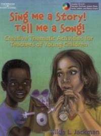 Sing Me a Story! Tell Me a Song!: Creative Curriculum Activities for Teachers of Young Children by Hilda Jackman - 2004-09-05