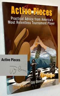 Active Pieces: Practical Advice from America's Most Relentless Tournament Player