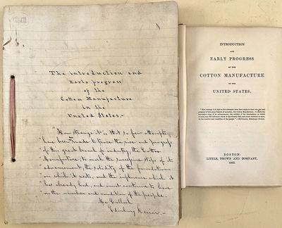 Introduction and Early Progress of the Cotton Manufacture in the United States. Original manuscript draft of the whole work, corrected likely by the author, and author's copy, with a few corrections, of the first printed edition
