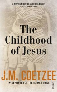 The Childhood of Jesus: J.M. Coetzee (Jesus Trilogy, 1) by Coetzee, J.M