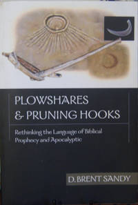 Plowshares and Pruning Hooks: Rethinking the Language of Biblical Prophecy and Apocalyptic