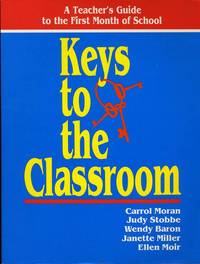 KEYS TO THE CLASSROOM -- A TEACHER'S GUIDE TO THE FIRST MONTH OF SCHOOL