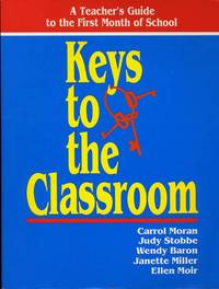 KEYS TO THE CLASSROOM -- A TEACHER'S GUIDE TO THE FIRST MONTH OF SCHOOL