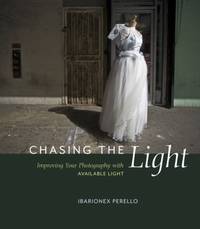 Chasing the Light: Improving Your Photography with Available Light (Voices That Matter)