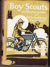 Boy Scouts on Motor Cycles or with the Flying Squadron by Ralphson, G. Harvey - 1912