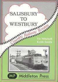 Salisbury to Westbury: Features Several Long Closed Stations (Country Railway Routes)