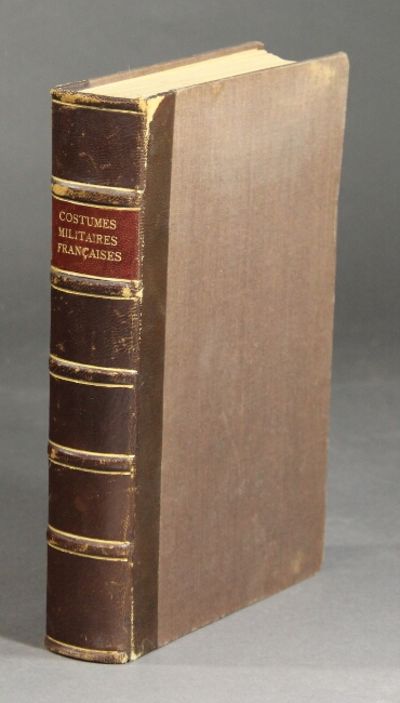 Costumes militaires. Catalogue des principales suites de costumes militaires Franc, ais parues tant en France qu'a l'etranger depuis le re'gne de Louis XV jusqu'a nos jours et des suites de costumes militaire etrangers parues en France. Par un membre de la sabretache