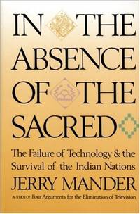 image of In The Absence of the Sacred: The Failure of Technology and the Survival of the Indian Nations