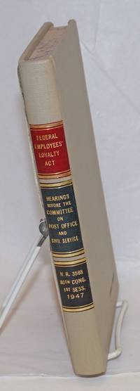 image of Federal employees' loyalty act; hearings before the Committee on Post Office and Civil Service, House of Representatives, Eightieth Congress, first session, on H.R. 3588* a bill to provide for a Federal employees' loyalty act *as a result of these hearings the Committee agreed upon and reported favorable a substitute bill, H.R. 3813. June 3, 4, 6, 7, 10, 1947