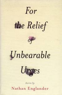 For the Relief of Unbearable Urges by Englander, Nathan - 1999