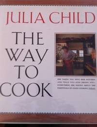 The Way to Cook by Child, Julia  (inscribed by the author) - 1989