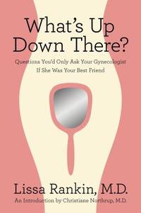 What's up down There? : Questions You'd Only Ask Your Gynocologist If She Was Your Best Friend