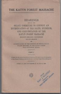 The Katyn Forest Massacre: Hearings before the Select Committee to Conduct an Investigation of the Facts, Evidence, and Circumstances of teh Katyn Forest Massacre #7 by Staton, Kate E.; Compiler - 1952