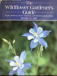 The Wildflower Gardener's Guide by Art, Henry W - 1990