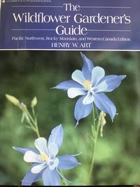 The Wildflower Gardener&#039;s Guide by Art, Henry W - 1990