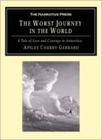 The Worst Journey in the World: A Tale of Loss and Courage in Antarctica by Apsley Cherry-Garrard - 2001-08-03