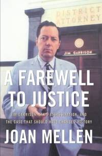 A Farewell to Justice : Jim Garrison, JFK's Assassination, and the Case That Should Have Changed...