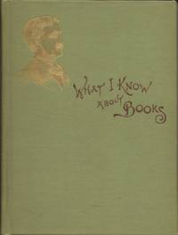 What I Know about Books and How to Use Them by Lorimer, George Claude, and Lawrence, William M. (with an Introduction by) - 1892