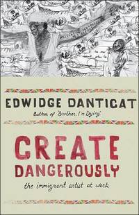 Create Dangerously : The Immigrant Artist at Work